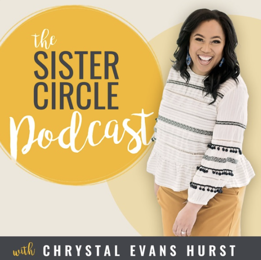 The Sister Circle Podcast with Chrystal Evans Hurst